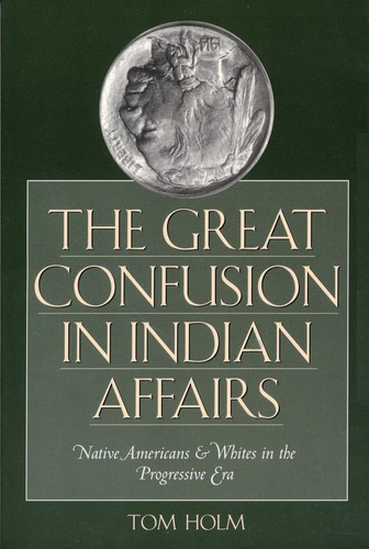 The great confusion in Indian affairs : Native Americans and whites in the progressive era 