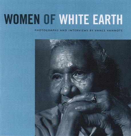 Women of white earth / photographs and interviews by Vance Vannote, with editorial assistance from Janet Pratt.