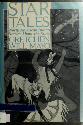 Star tales / retold and illustrated by Gretchen Will Mayo.