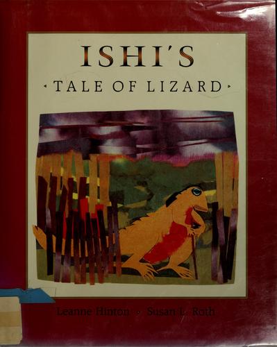 Ishi's tale of Lizard / translated by Leanne Hinton ; illustrations by Susan L. Roth.