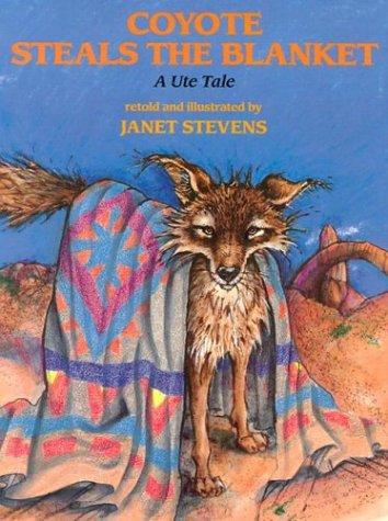 Coyote steals the blanket : a Ute tale 