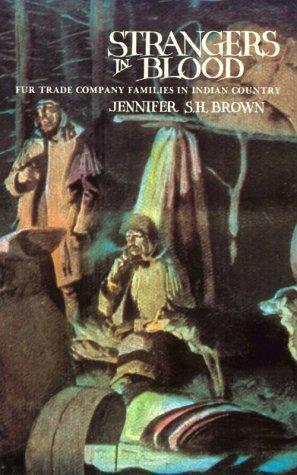 Strangers in blood : fur trade company families in Indian country / Jennifer S.H. Brown.