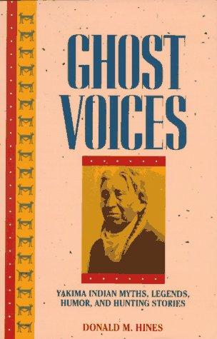 Ghost voices : Yakima Indian myths, legends, humor, and hunting stories 