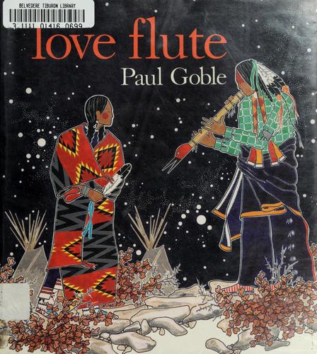 Love flute : story and illustrations / by Paul Goble.