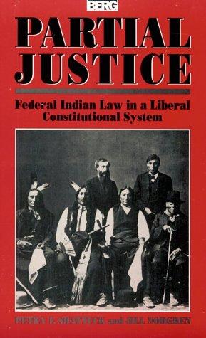 Partial justice : federal Indian law in a liberal constitutional system / Petra T. Shattuck and Jill Norgren.