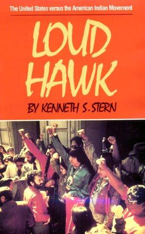 Loud Hawk : the United States versus the American Indian Movement / by Kenneth S. Stern.