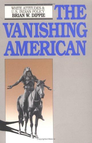 The vanishing American : White attitudes and U.S. Indian policy 