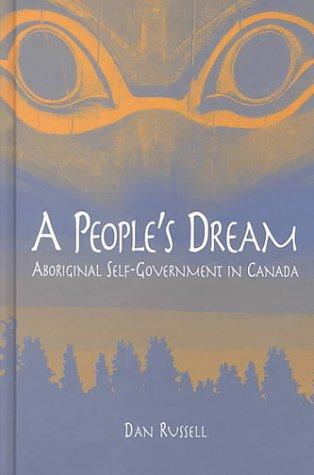 A people's dream : Aboriginal self-government in Canada / Dan Russell.