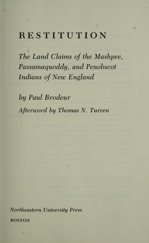 Restitution, the land claims of the Mashpee, Passamaquoddy, and Penobscot Indians of New England 