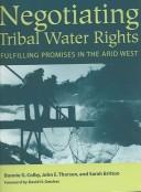 Negotiating tribal water rights : fulfilling promises in the arid West 