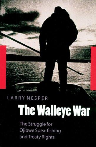 The Walleye War : the struggle for Ojibwe spearfishing and treaty rights 