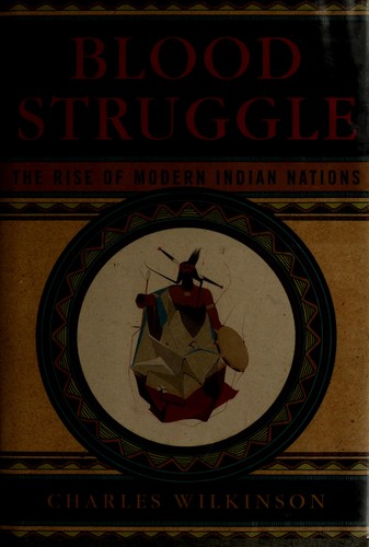 Blood struggle : the rise of modern Indian nations 