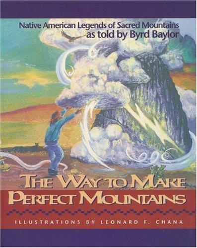 The way to make perfect mountains : Native American legends of sacred mountains 