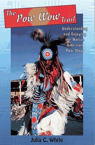 The pow wow trail : understanding and enjoying the Native American pow wow 