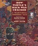 How Turtle's back was cracked : a traditional Cherokee tale / retold by Gayle Ross ; paintings by Murv Jacob.