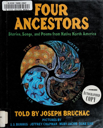 Four ancestors : stories, songs, and poems from Native North America / told by Joseph Bruchac ; pictures by S.S. Burrus ... [et al.].