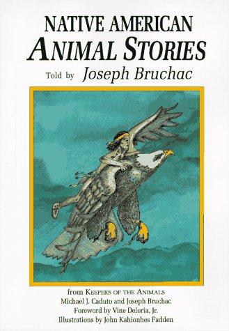 Native American animal stories / told by Joseph Bruchac ; foreword by Vine Deloria, Jr. ; illustrations by John Kahionhes Fadden and David Kanietakeron Fadden.