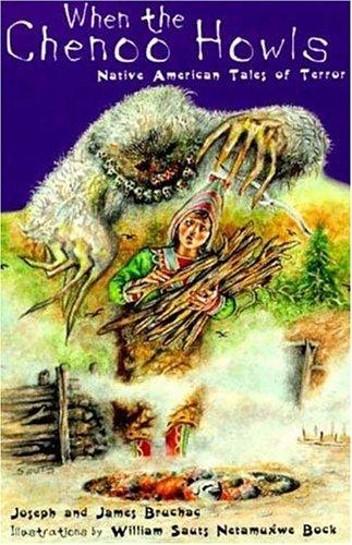 When the Chenoo howls : native American tales of terror / Joseph and James Bruchac ; illustrations by William Sauts Netamux́we Bock.