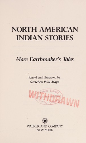 North American Indian stories : more earthmaker's tales / retold and illustrated by Gretchen Will Mayo.