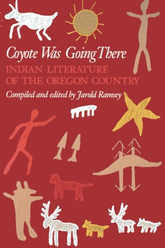 Coyote was going there : Indian literature of the Oregon country 