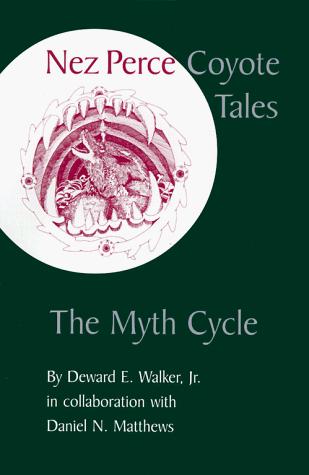 Nez Perce coyote tales : the myth cycle / Deward E. Walker, Jr. in collaboration with Daniel N. Matthews ; illustrations by Marc Seahmer.