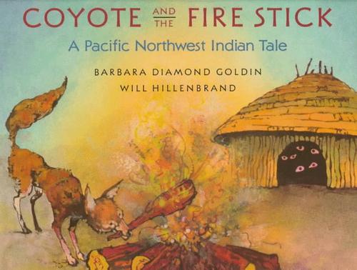 Coyote and the fire stick : a Pacific Northwest Indian tale 