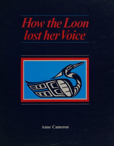 How the loon lost her voice / Anne Cameron.