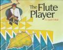 The flute player : an Apache folktale / retold and illustrated by Michael Lacapa.