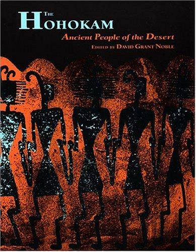 The Hohokam : ancient people of the desert / edited by David Grant Noble.