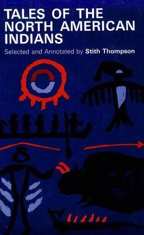 Tales of the North American Indians / selected and annotated by Stith Thompson.