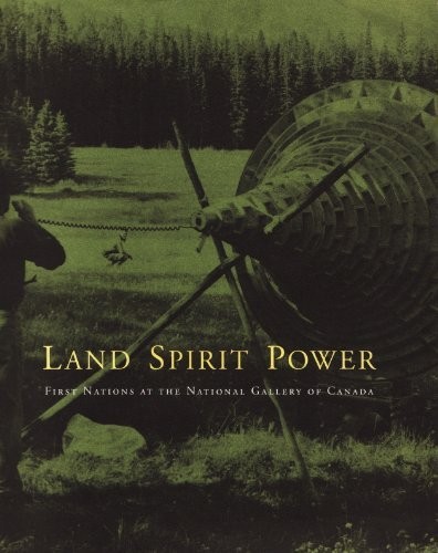 Land, spirit, power : First Nations at the National Gallery of Canada 