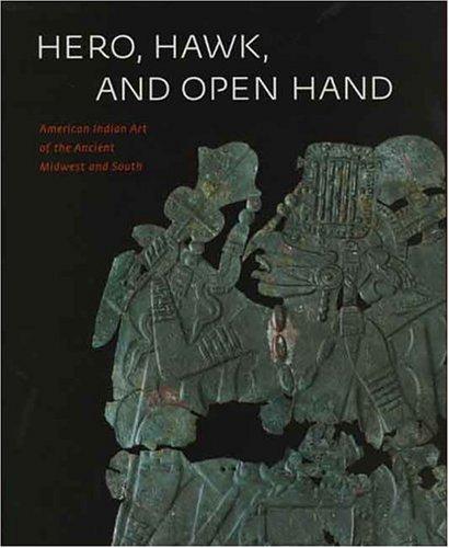 Hero, hawk, and open hand : American Indian art of the ancient Midwest and South 