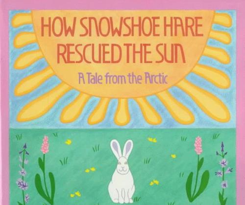 How Snowshoe Hare rescued the sun : a tale from the Arctic / retold by Emery Bernhard ; illustrated by Durga Bernhard.