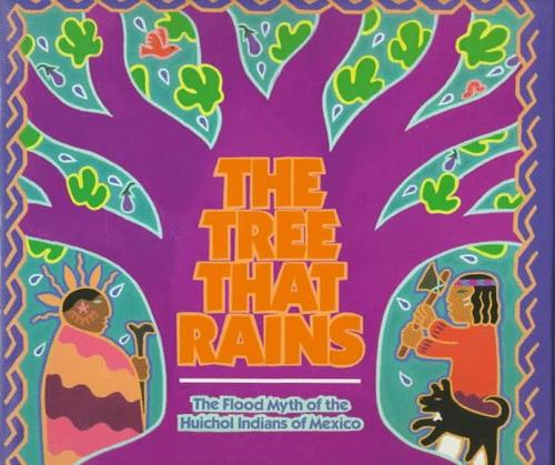 The tree that rains : the flood myth of the Huichol Indians of Mexico 
