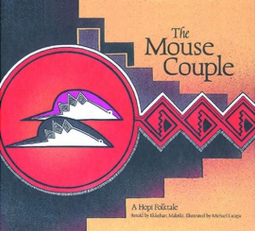 The mouse couple : a Hopi folktale / retold by Ekkehart Malotki ; illustrated by Michael Lacapa.