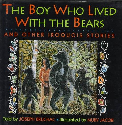 The boy who lived with the bears : and other Iroquois stories / told by Joseph Bruchac ; illustrated by Murv Jacob.