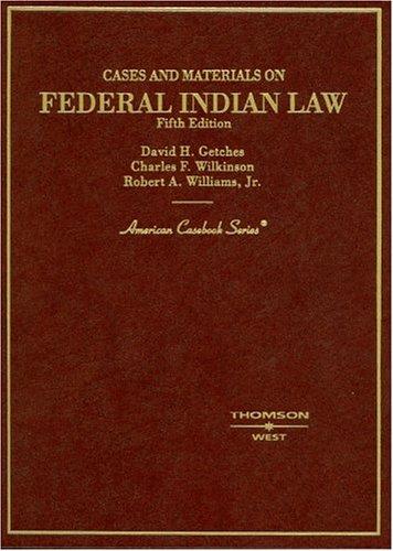 Cases and materials on federal Indian law / by David H. Getches, Charles F. Wilkinson, Robert A. Williams, Jr.