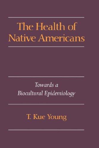 The health of Native Americans : toward a biocultural epidemiology 
