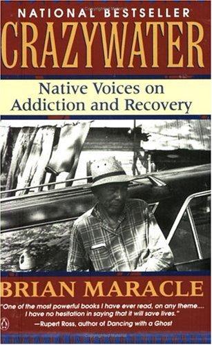 Crazywater : native voices on addiction and recovery / Brian Maracle.