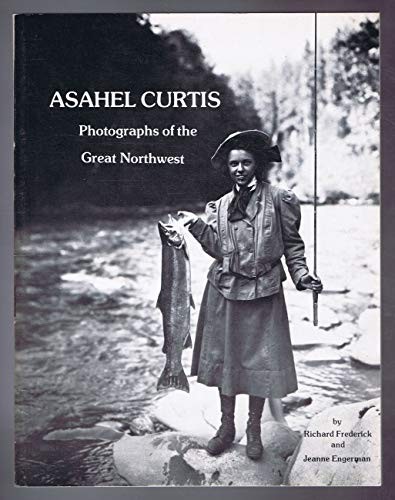 Asahel Curtis : photographs of the great Northwest 