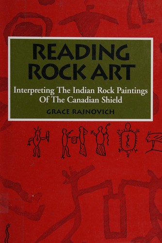 Reading rock art : interpreting the Indian rock paintings of the Canadian Shield 