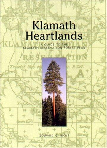 Klamath heartlands : a guide to the Klamath Reservation forest plan : vision, history, restoration, reconnection 