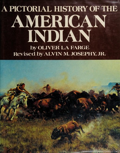 A pictorial history of the American Indian / by Oliver La Farge ; rev. by Alvin M. Josephy, Jr.