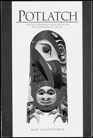 Potlatch : native ceremony and myth on the Northwest Coast / Mary Giraudo Beck ; illustrated by Marvin Oliver.