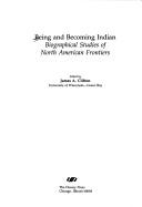 Being and becoming Indian : biographical studies of North American frontiers 
