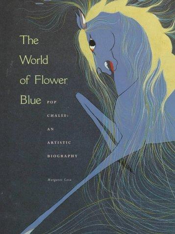 The world of Flower Blue : Pop Chalee : an artistic biography 