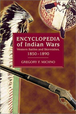 Encyclopedia of Indian wars : western battles and skirmishes, 1850-1890 