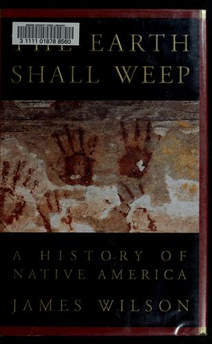 The earth shall weep : a history of Native America / James Wilson.