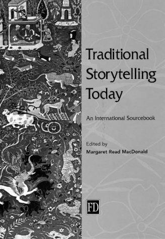 Traditional storytelling today : an international sourcebook / edited by Margaret Read MacDonald ; contributing editors, John H. McDowell, Linda Dégh, Barre Toelken.