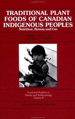 Traditional plant foods of Canadian indigenous peoples : nutrition, botany, and use / Harriet V. Kuhnlein and Nancy J. Turner.